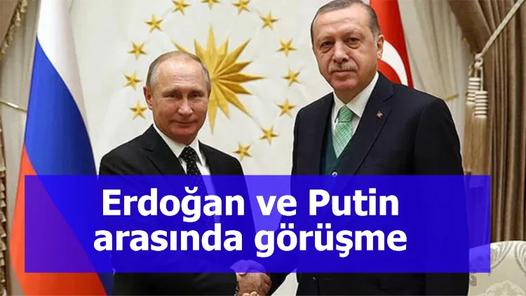 Erdoğan ve Putin arasında görüşme